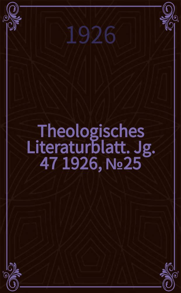 Theologisches Literaturblatt. Jg. 47 1926, № 25