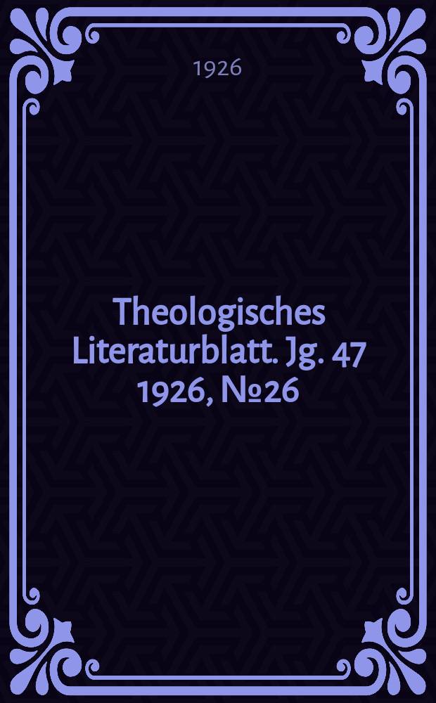 Theologisches Literaturblatt. Jg. 47 1926, № 26