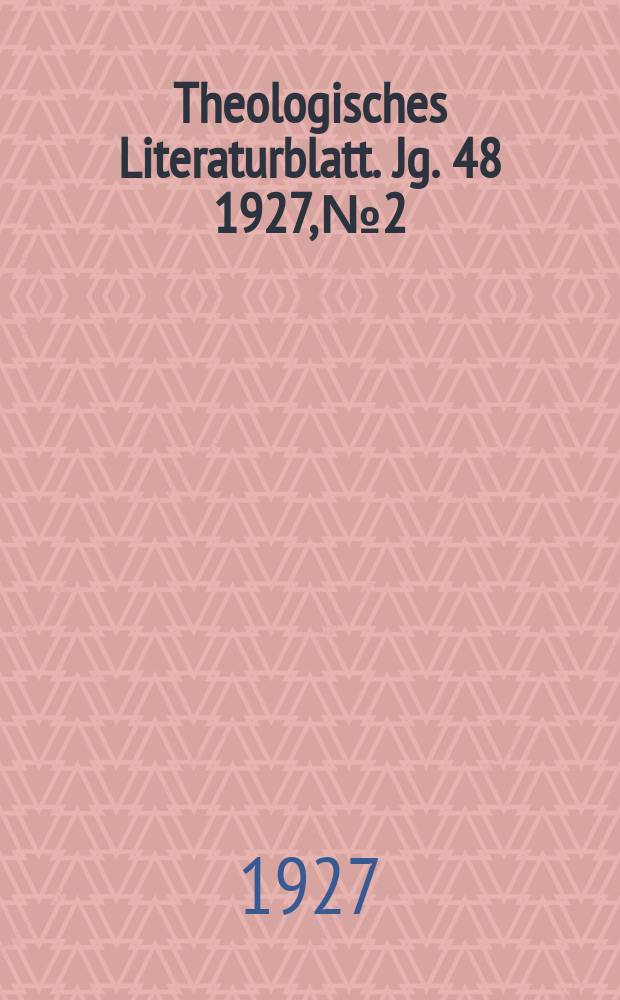 Theologisches Literaturblatt. Jg. 48 1927, № 2