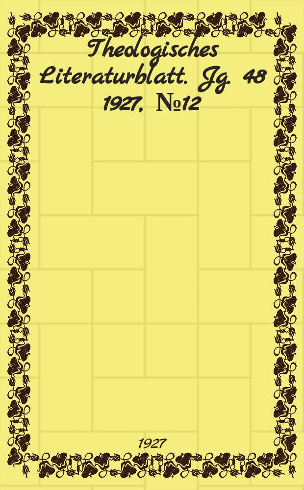 Theologisches Literaturblatt. Jg. 48 1927, № 12