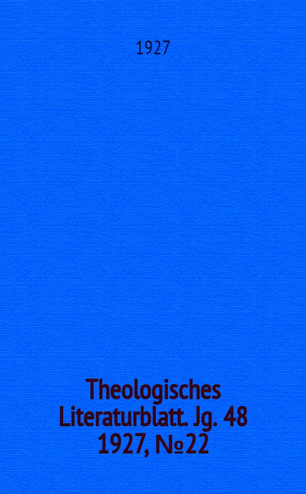 Theologisches Literaturblatt. Jg. 48 1927, № 22