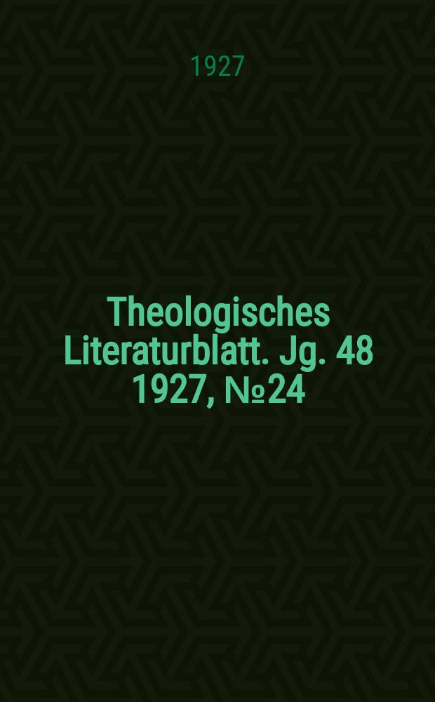 Theologisches Literaturblatt. Jg. 48 1927, № 24