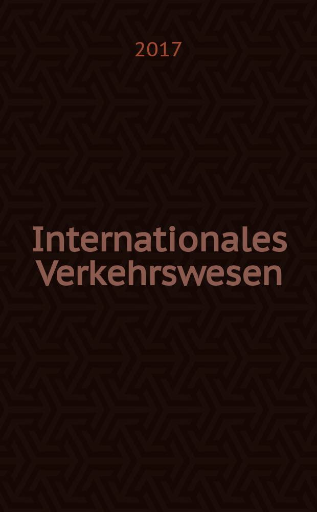 Internationales Verkehrswesen : Fachztschr. für Information und Kommunikation im Verkehr. Jg. 69 2017, H. 3