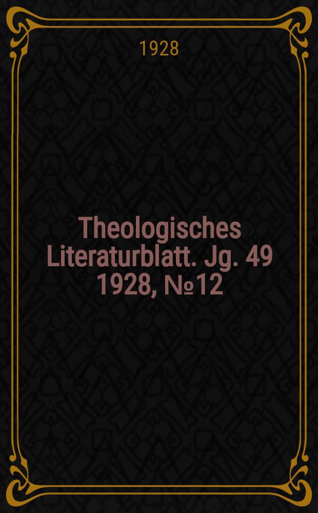 Theologisches Literaturblatt. Jg. 49 1928, № 12
