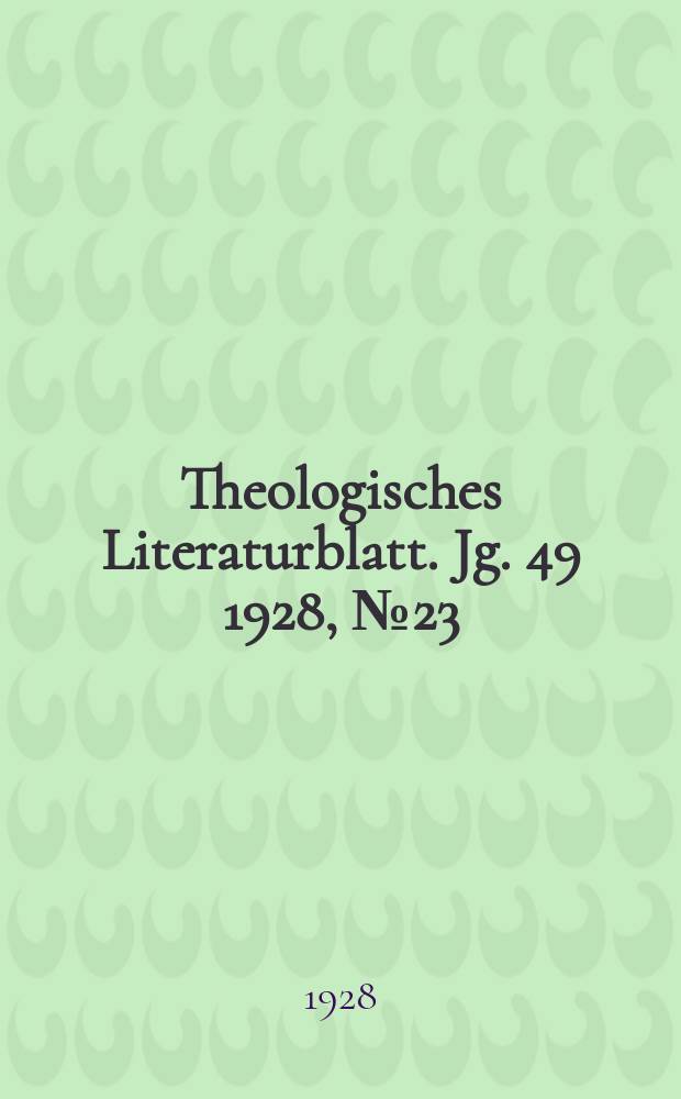 Theologisches Literaturblatt. Jg. 49 1928, № 23
