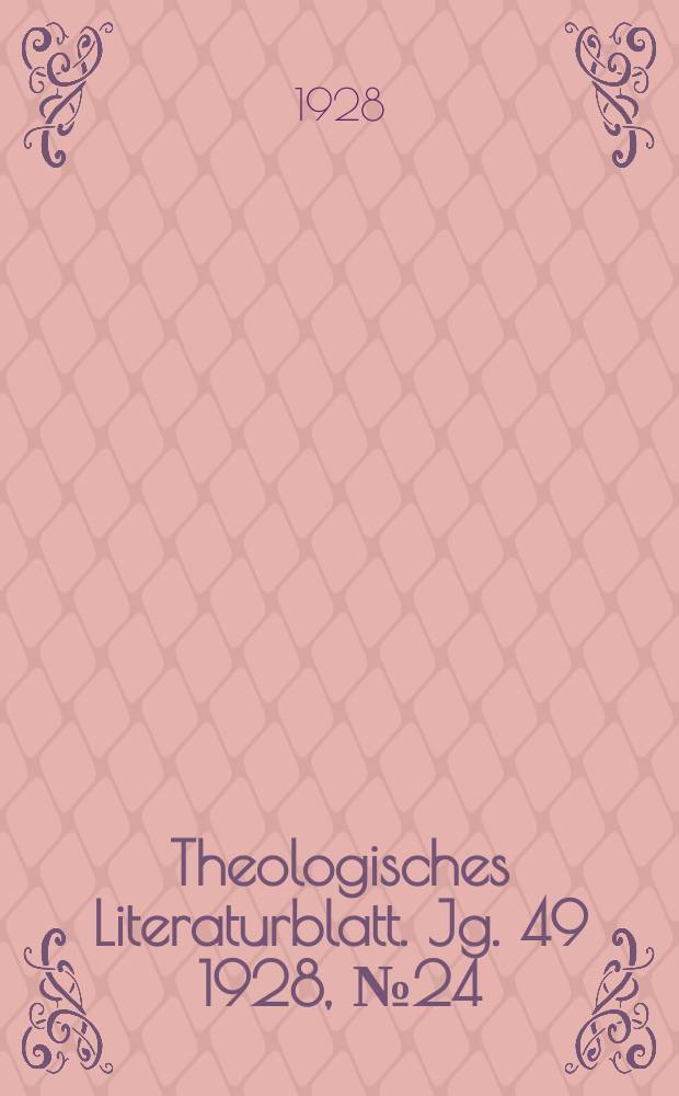 Theologisches Literaturblatt. Jg. 49 1928, № 24