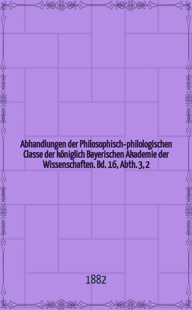 Abhandlungen der Philosophisch-philologischen Classe der königlich Bayerischen Akademie der Wissenschaften. Bd. 16, Abth. 3, [2] : Die Attikusausgabe des Demosthenes = Аттические рукописи Демосфена