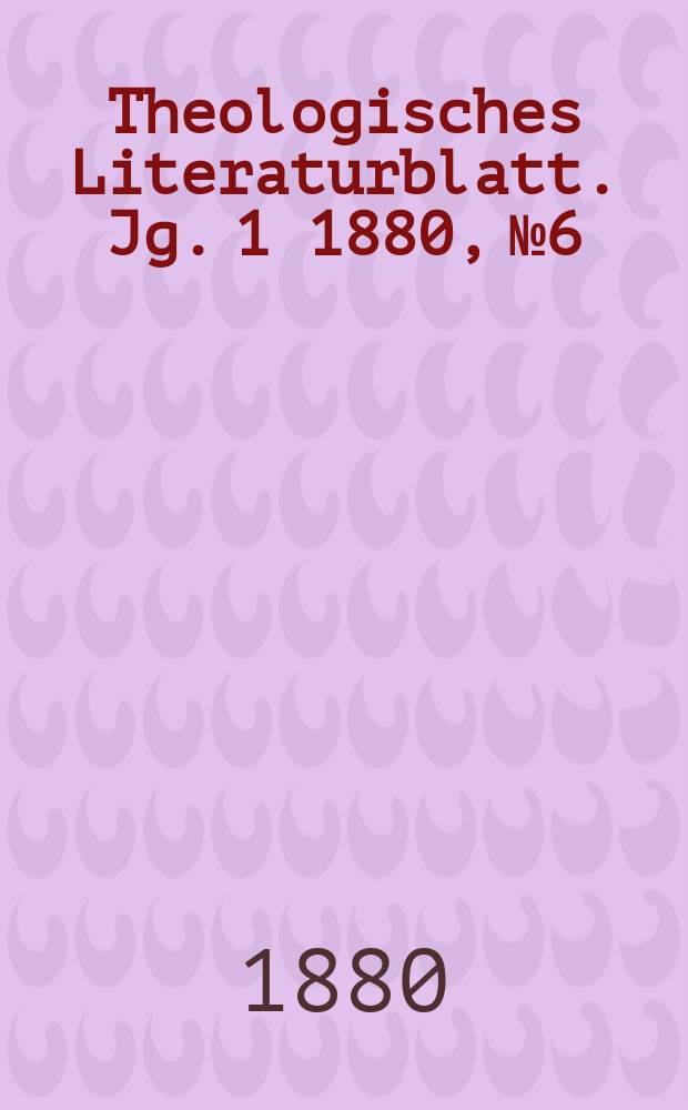 Theologisches Literaturblatt. Jg. 1 1880, № 6