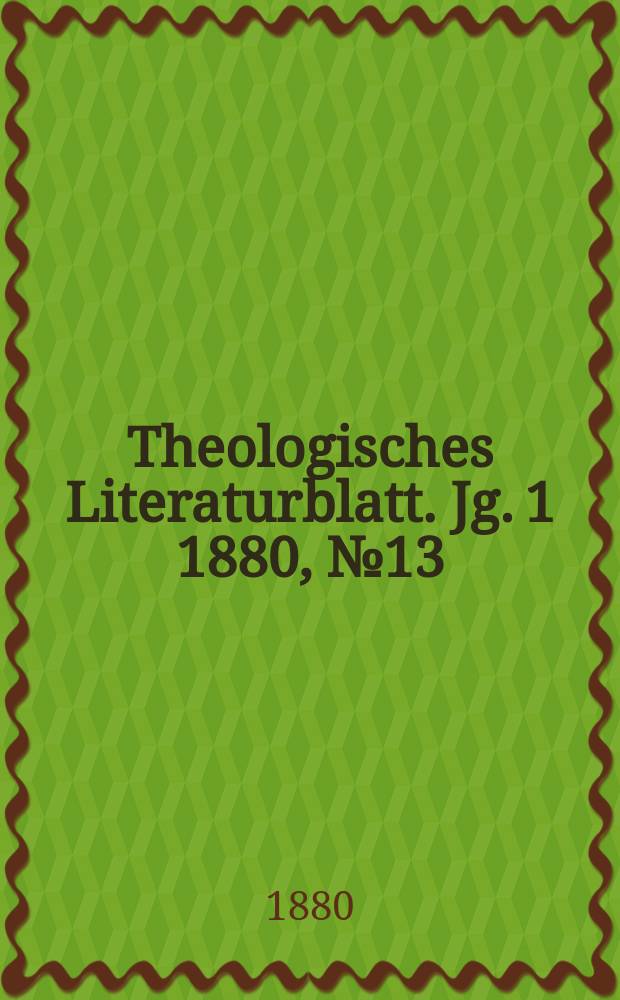 Theologisches Literaturblatt. Jg. 1 1880, № 13