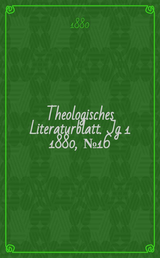Theologisches Literaturblatt. Jg. 1 1880, № 16