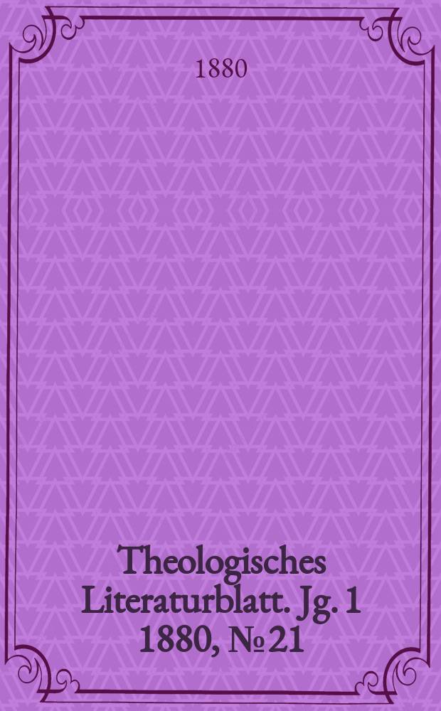 Theologisches Literaturblatt. Jg. 1 1880, № 21