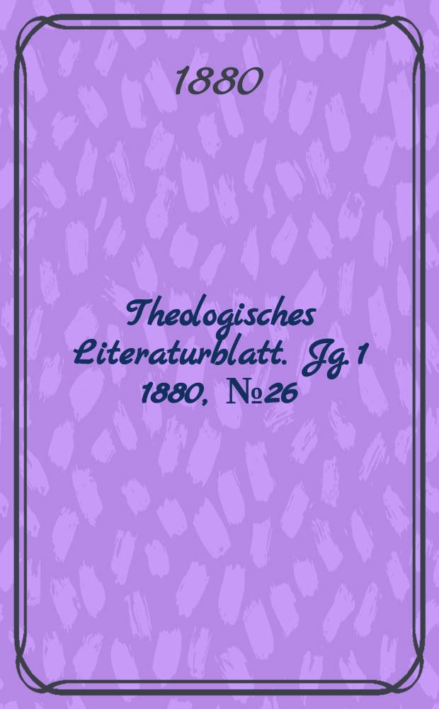Theologisches Literaturblatt. Jg. 1 1880, № 26