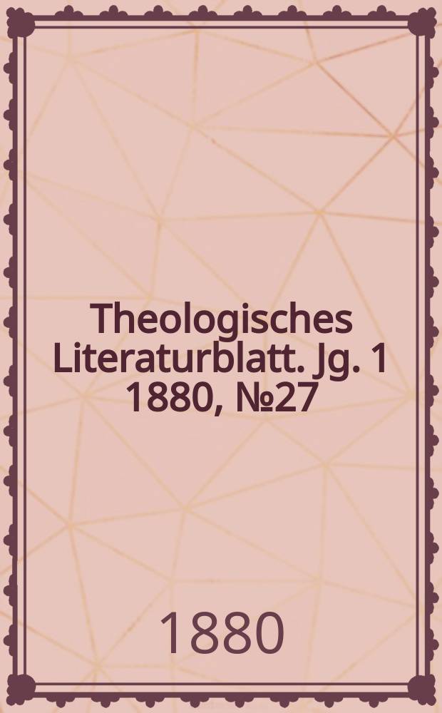 Theologisches Literaturblatt. Jg. 1 1880, № 27