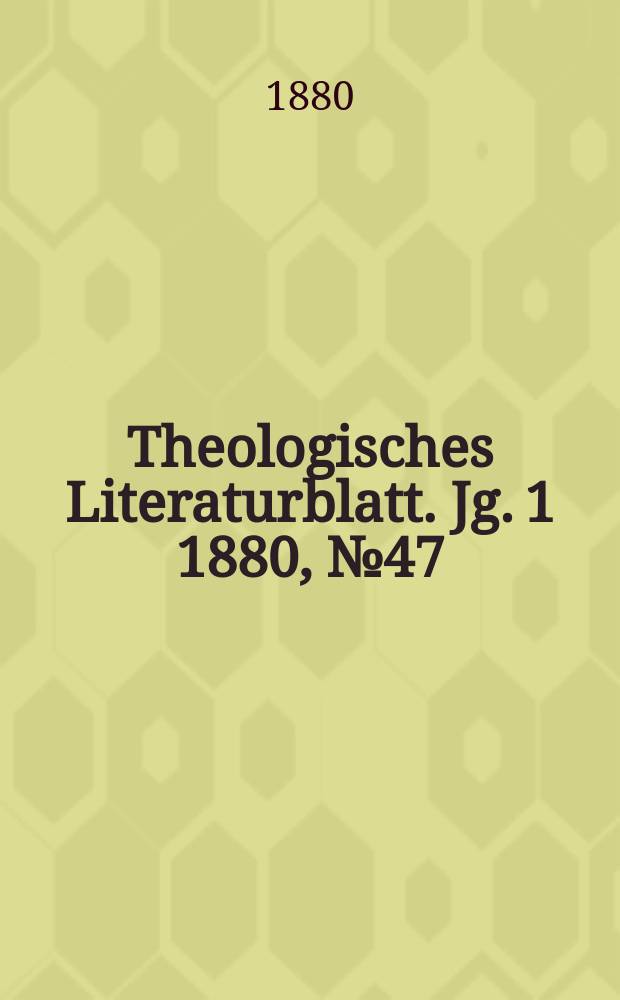 Theologisches Literaturblatt. Jg. 1 1880, № 47