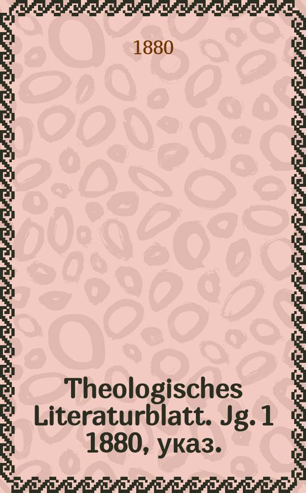 Theologisches Literaturblatt. Jg. 1 1880, указ.