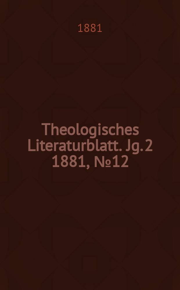 Theologisches Literaturblatt. Jg. 2 1881, № 12