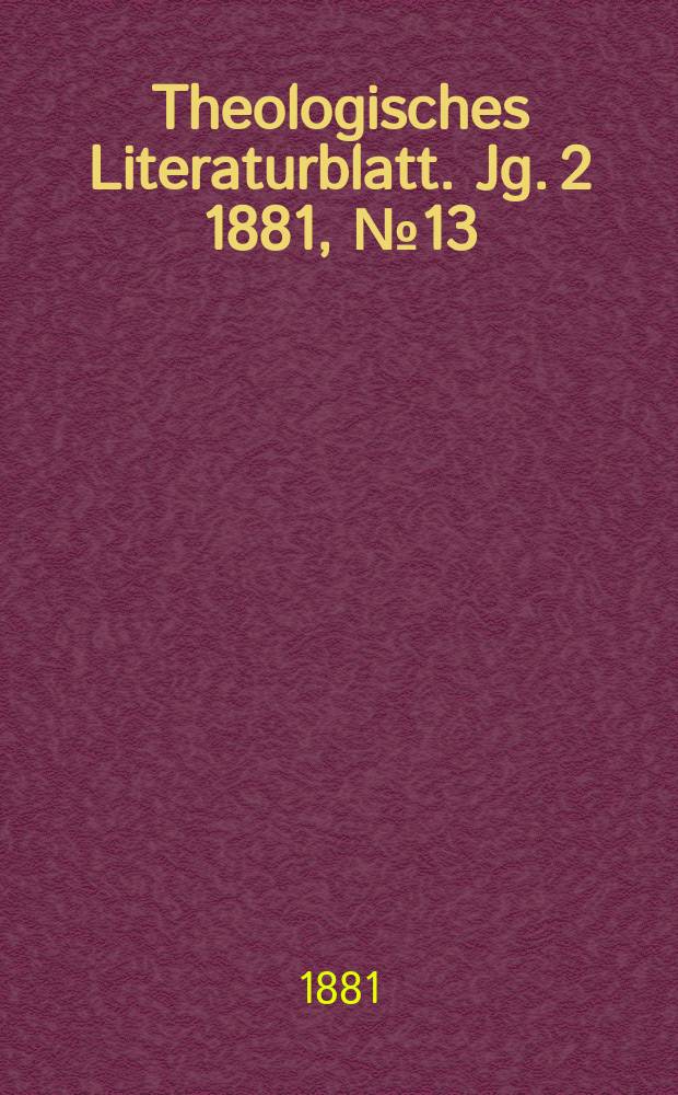 Theologisches Literaturblatt. Jg. 2 1881, № 13