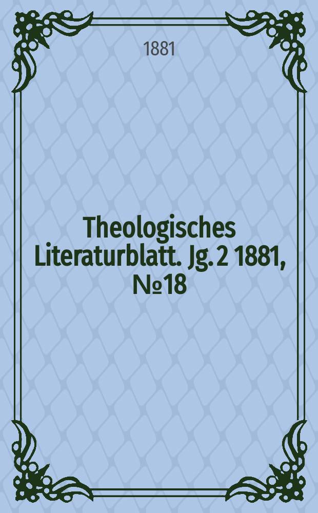 Theologisches Literaturblatt. Jg. 2 1881, № 18