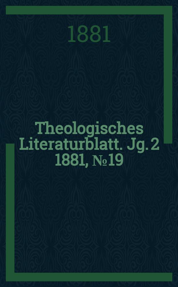 Theologisches Literaturblatt. Jg. 2 1881, № 19