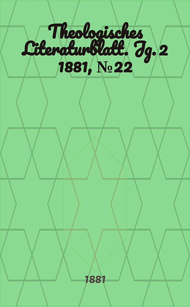 Theologisches Literaturblatt. Jg. 2 1881, № 22