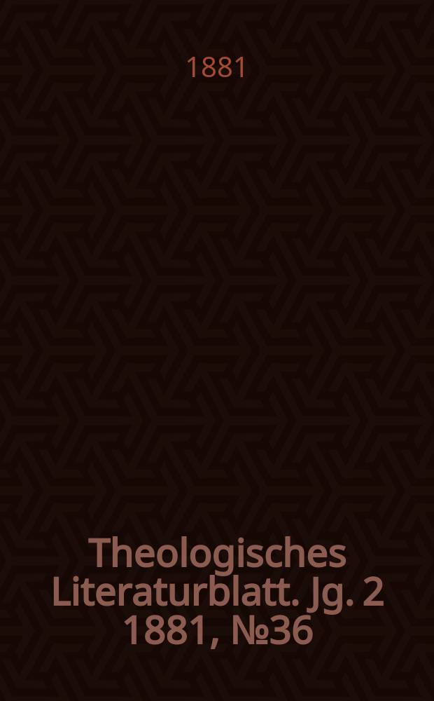 Theologisches Literaturblatt. Jg. 2 1881, № 36