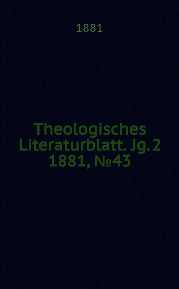 Theologisches Literaturblatt. Jg. 2 1881, № 43