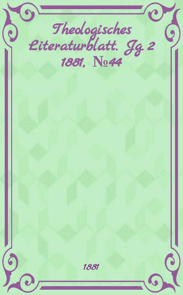 Theologisches Literaturblatt. Jg. 2 1881, № 44