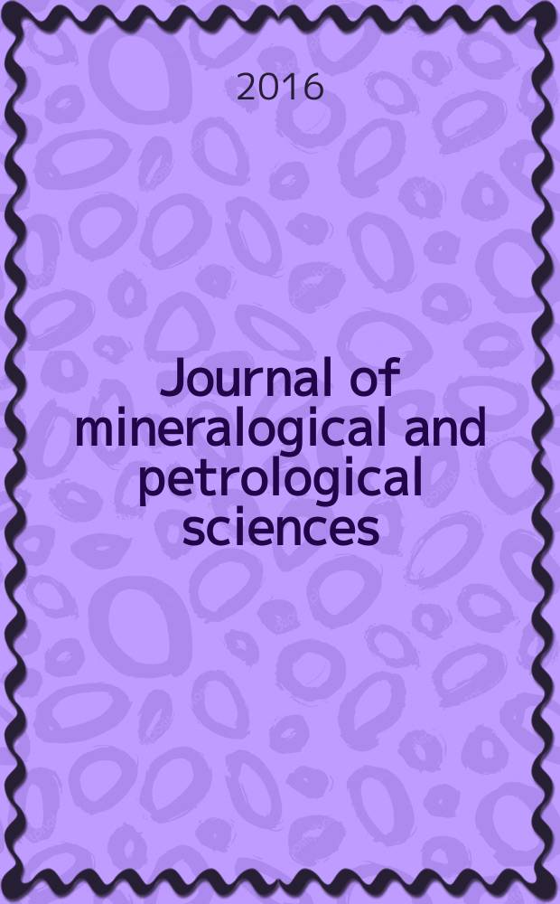 Journal of mineralogical and petrological sciences : The successor journal to both "Journal of mineralogy, petrology and econ. geology" and "Mineralogical journal". Vol. 111, № 1