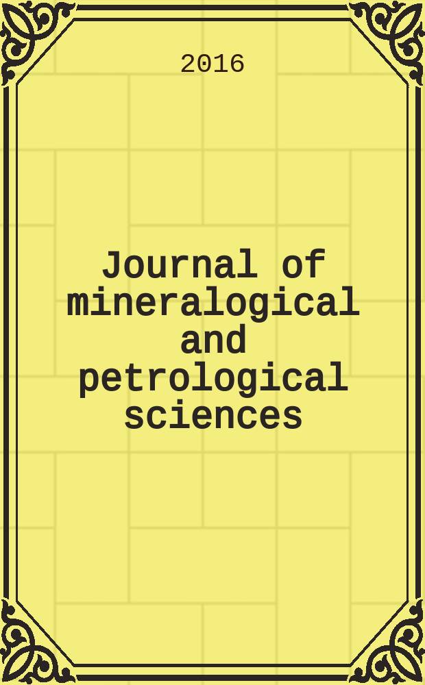 Journal of mineralogical and petrological sciences : The successor journal to both "Journal of mineralogy, petrology and econ. geology" and "Mineralogical journal". Vol. 111, № 3