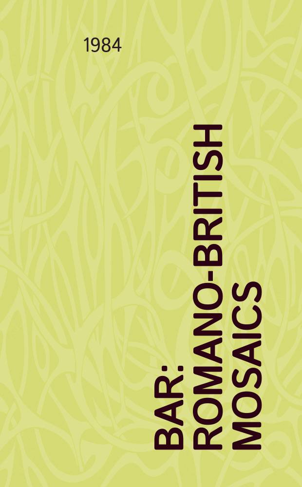 BAR : Romano-British mosaics = Романо-британская мозаика : переоценка и критика некоторых заметных стилистических сродств