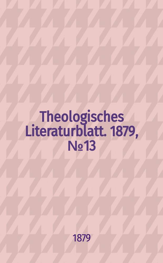 Theologisches Literaturblatt. 1879, № 13