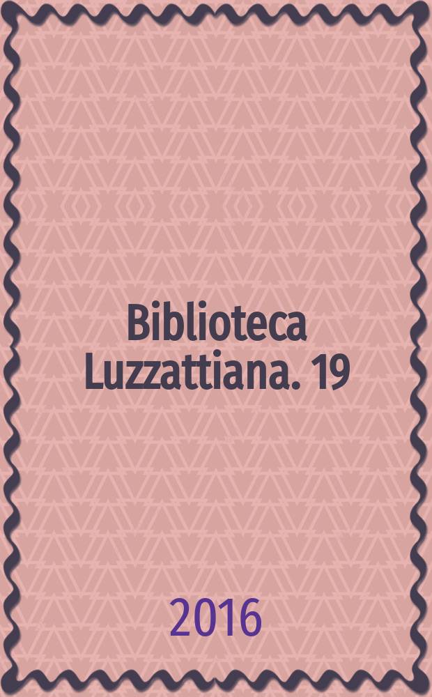 Biblioteca Luzzattiana. 19 : Luigi Luzzatti e la Grande Guerra = Луиджи Луццатти и Великая война