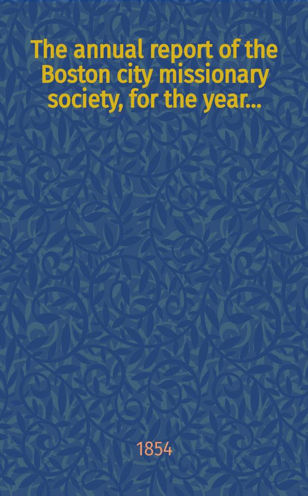 The annual report of the Boston city missionary society, for the year..