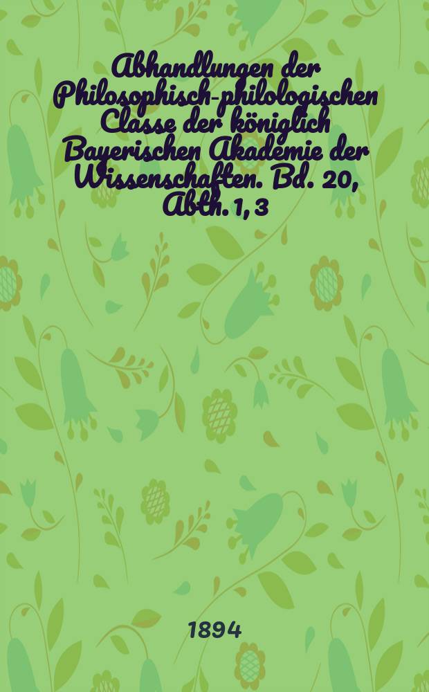 Abhandlungen der Philosophisch-philologischen Classe der königlich Bayerischen Akademie der Wissenschaften. Bd. 20, Abth. 1, [3] : Etymologie und Lautlehre des Afghānischen = Этимология и фонетика афганского языка.
