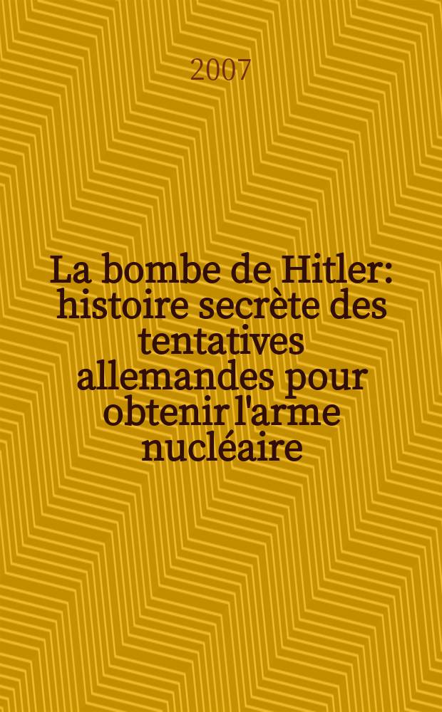 La bombe de Hitler : histoire secrète des tentatives allemandes pour obtenir l'arme nucléaire = Бомба Гитлера