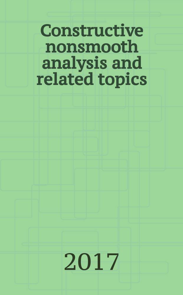 Constructive nonsmooth analysis and related topics : abstracts of the International conference dedicated to the memory of professor V. F. Demyanov, May 22 - 27, 2017. Pt. 1