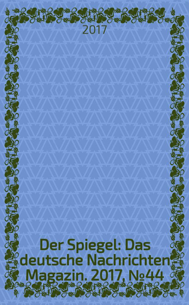 Der Spiegel : Das deutsche Nachrichten Magazin. 2017, № 44