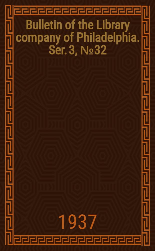 Bulletin of the Library company of Philadelphia. Ser. 3, № 32