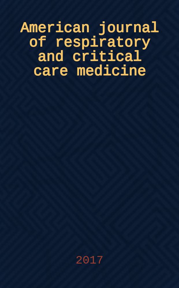 American journal of respiratory and critical care medicine : An offic. journal of the American thoracic soc., Med. sect. of the American lung assoc. Formerly the American review of respiratory disease. Vol.196, № 4