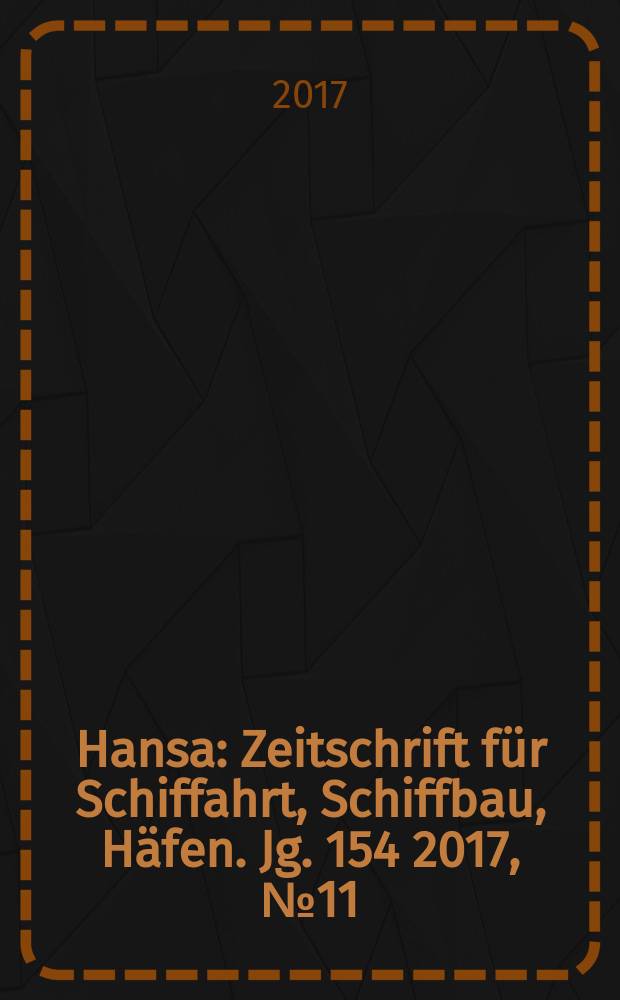 Hansa : Zeitschrift für Schiffahrt, Schiffbau, Häfen. Jg. 154 2017, № 11