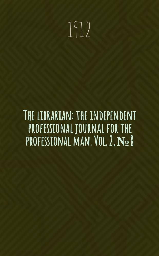 The librarian : the independent professional journal for the professional man. Vol. 2, № 8