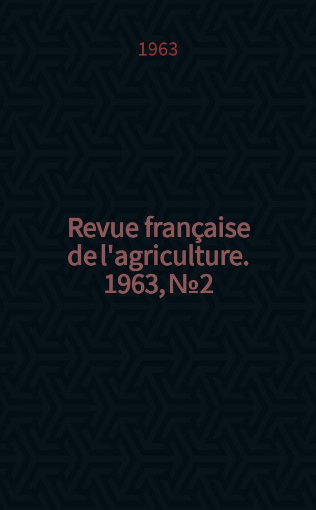 Revue fran&ccedil;aise de l'agriculture. 1963, № 2