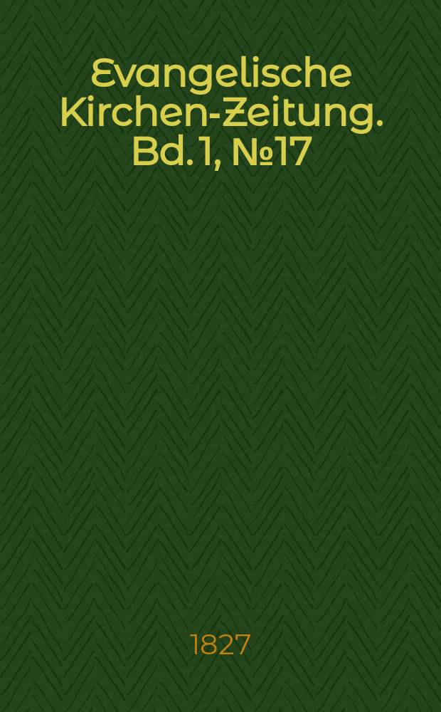 Evangelische Kirchen-Zeitung. Bd. 1, № 17
