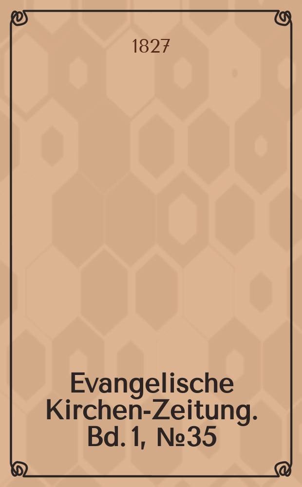 Evangelische Kirchen-Zeitung. Bd. 1, № 35