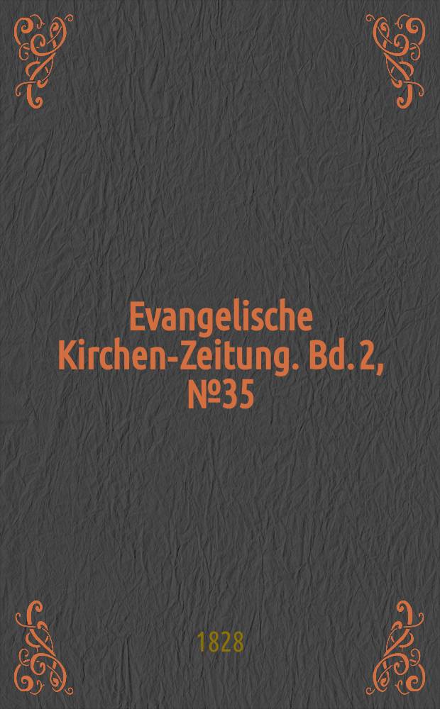 Evangelische Kirchen-Zeitung. Bd. 2 , № 35