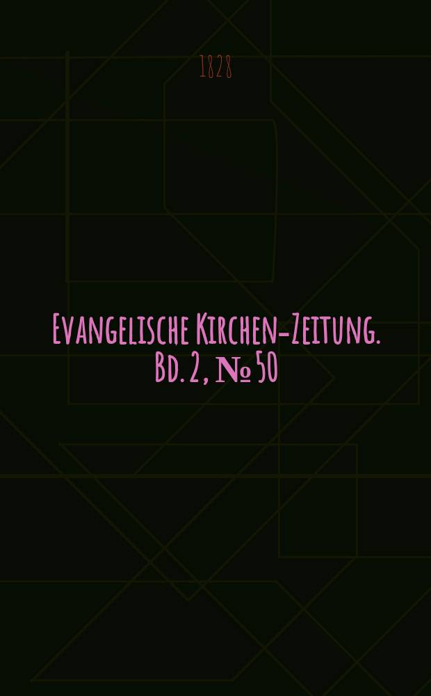 Evangelische Kirchen-Zeitung. Bd. 2 , № 50