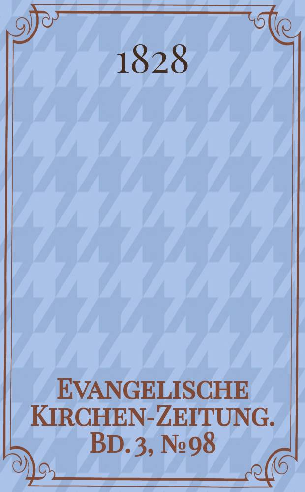 Evangelische Kirchen-Zeitung. Bd. 3, № 98
