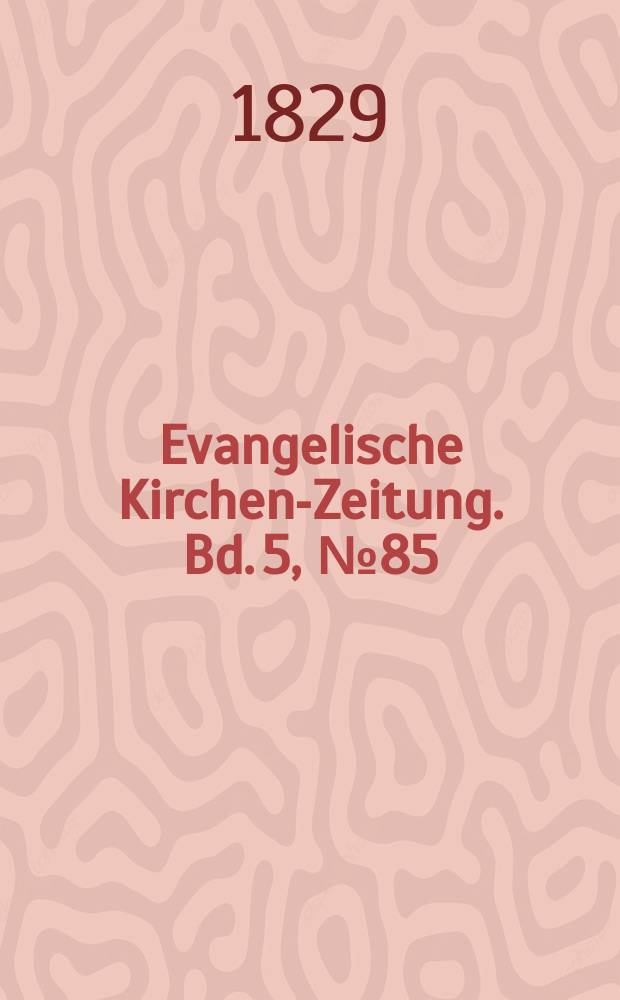 Evangelische Kirchen-Zeitung. Bd. 5, № 85