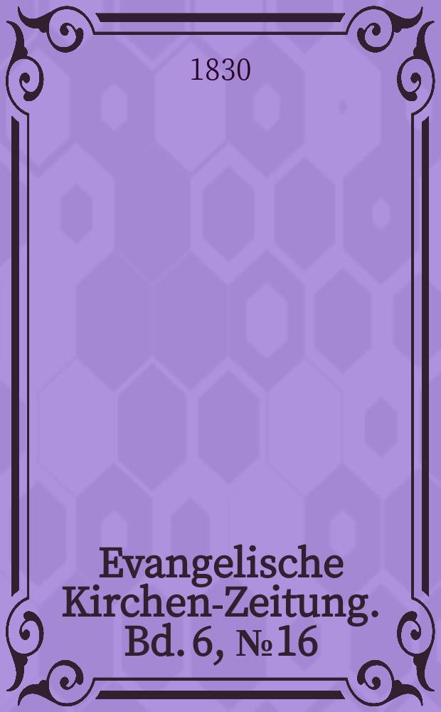 Evangelische Kirchen-Zeitung. Bd. 6, № 16