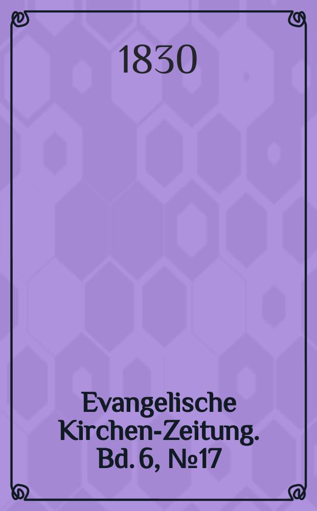 Evangelische Kirchen-Zeitung. Bd. 6, № 17